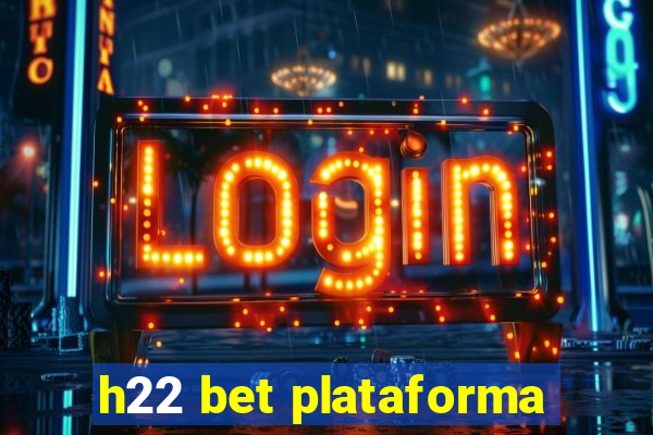 h22 bet plataforma